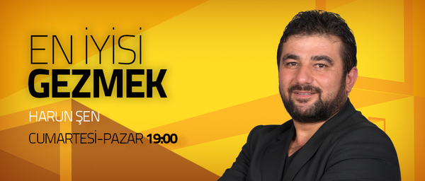 En iyisi Gezmek Harun Şen